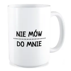 Duży Kubek BEZ CENZURY Nie mów do mnie